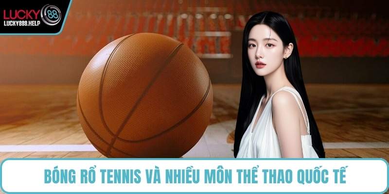 Bóng rổ tennis và nhiều môn thể thao quốc tế