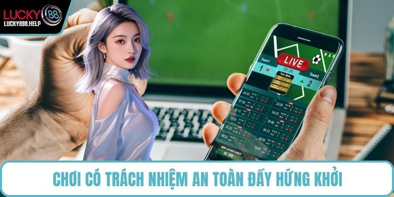 Chơi có trách nhiệm an toàn đầy hứng khởi