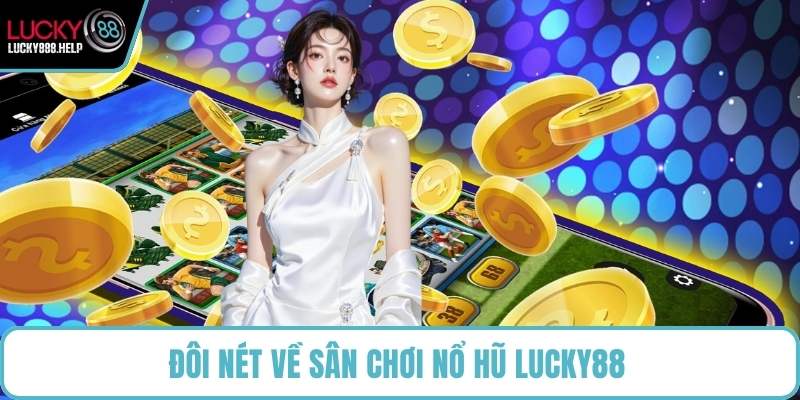 Đôi nét về sân chơi nổ hũ LUCKY88