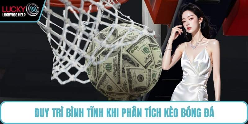 Duy trì bình tĩnh khi phân tích kèo bóng đá