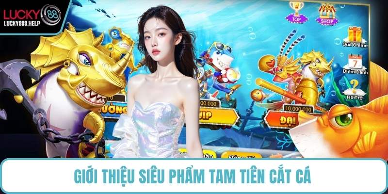Giới thiệu siêu phẩm Tam Tiên Cắt Cá