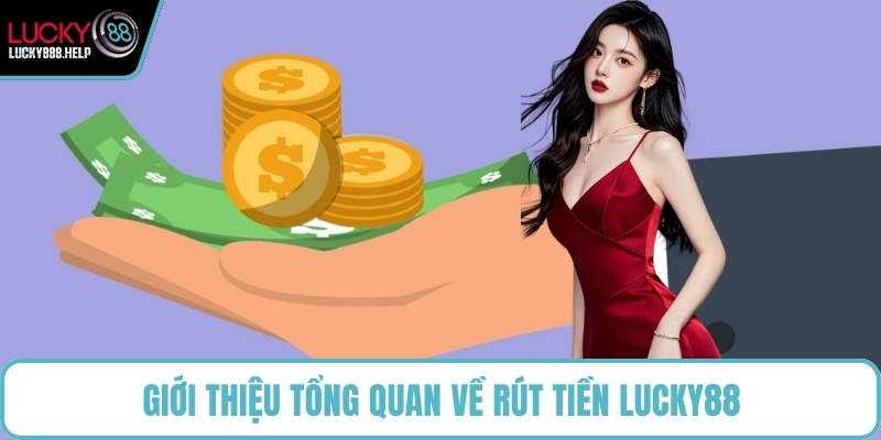 Giới thiệu tổng quan về rút tiền LUCKY88
