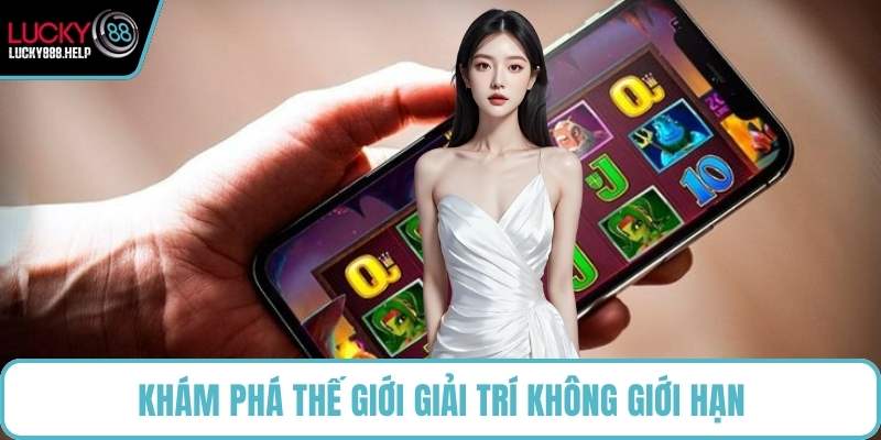 Khám phá thế giới giải trí không giới hạn
