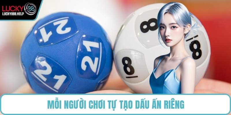 Mỗi người chơi tự tạo dấu ấn riêng