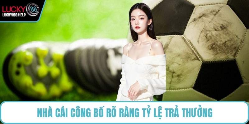 Nhà cái công bố rõ ràng tỷ lệ trả thưởng