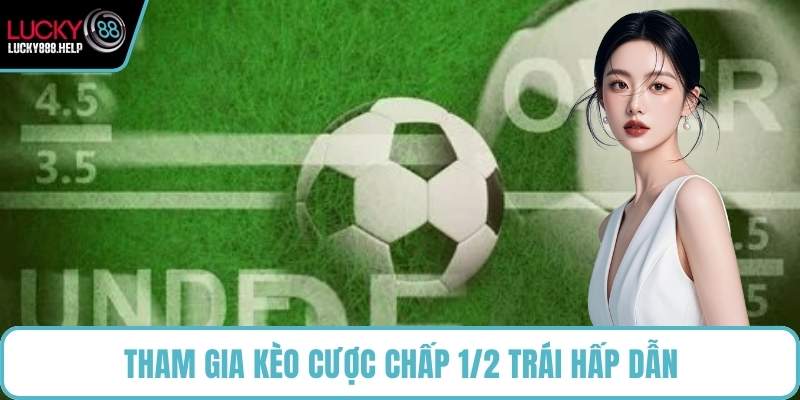 Tham gia kèo cược chấp 1/2 trái hấp dẫn