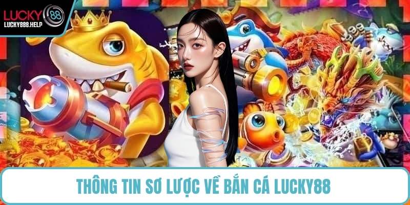 Thông tin sơ lược về bắn cá LUCKY88