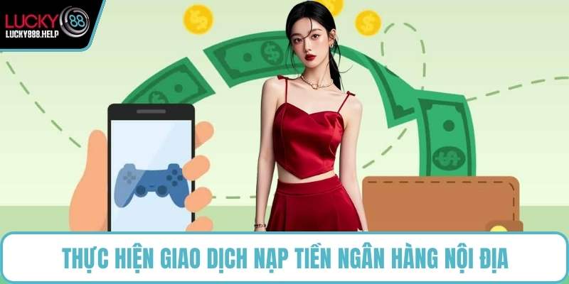 Thực hiện giao dịch nạp tiền ngân hàng nội địa