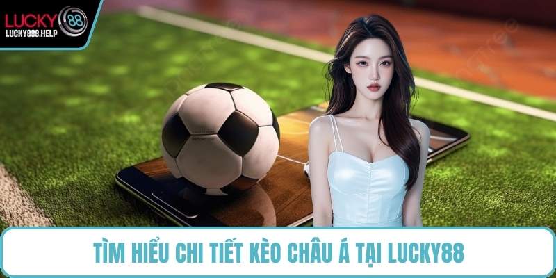 Tìm hiểu chi tiết về kèo Châu Âu tại LUCKY88