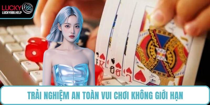 Trải nghiệm an toàn vui chơi không giới hạn